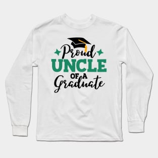 Proud Uncle of a graduate; uncle; grqaduate; graduation; graduating; senior; school; class of; class of 2024; senior 2024; graduating senior; student; family; proud; event; party; Long Sleeve T-Shirt